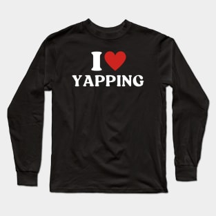 I Heart Yapping I Love Yapping Long Sleeve T-Shirt